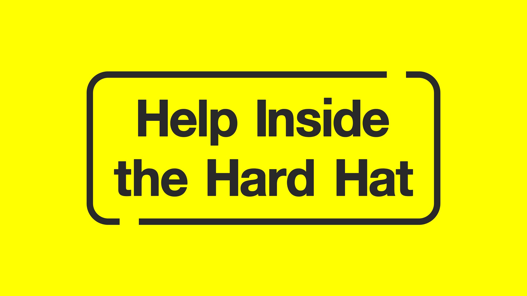 Help Inside the Hard Hat